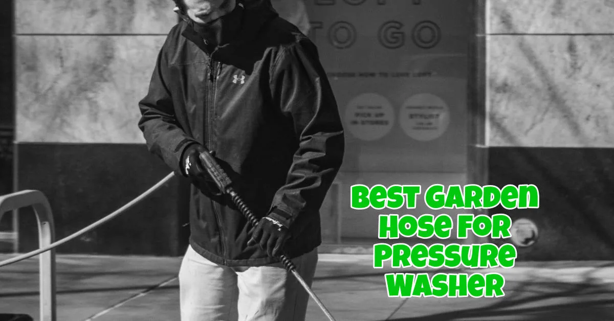 Best Garden Hose For Pressure Washer Buying Guide